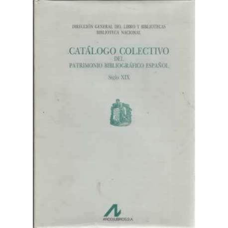 Catálogo colectivo del Patrimonio Bibliográfico Español, siglo XIX. Tomo II: ALO-ARB