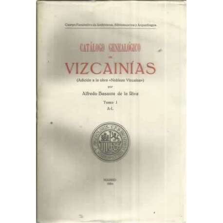 Catálogo genealógico de Vizcainías. (Adición a la obra Nobleza Vizcaína) Tomo I. A-L
