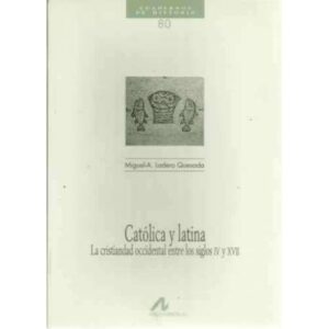 Católica y latina. La cristiandad occidental entre los siglos IV y XVII