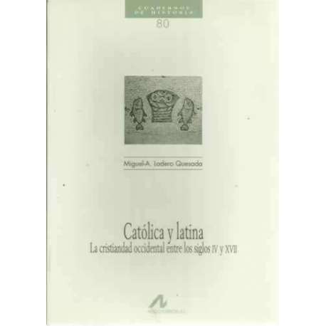 Católica y latina. La cristiandad occidental entre los siglos IV y XVII