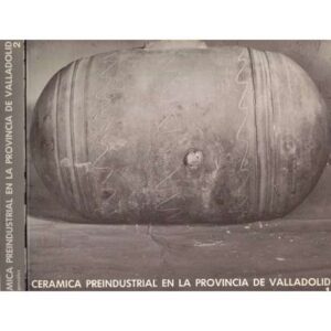 Cerámica Preindustrial en la provincia de Valladolid. 2 tomos