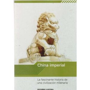 China imperial. La fascinante historia de una civilización milenaria