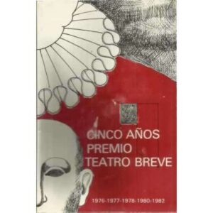Cinco años premio teatro breve 1976-1977-1978-1980-1982