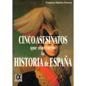 Cinco asesinatos que marcaron la historia de España