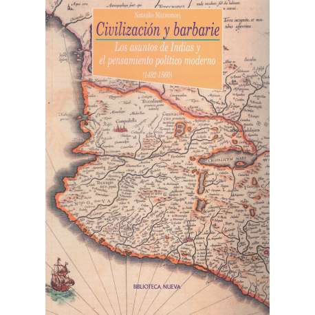 Civilización y barbarie. Los asuntos de Indias y el pensamiento político moderno 1492-1560