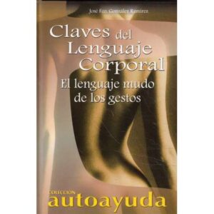Claves del lenguaje corporal. El lenguaje mudo de los gestos