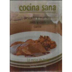 Cocina sana. Pescado y marisco, aves y caza, carne. Lo mejor de Italia