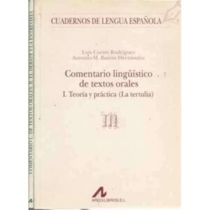 Comentario lingüístico de textos orales 2 tomos I/. Teoría y práctica (La tertulia) II/. El debate y la entrevista