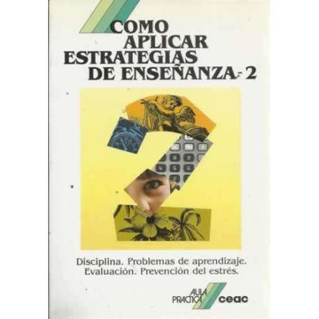 CÓMO APLICAR ESTRATEGIAS DE ENSEÑANZA -2. Disciplina. Problemas de aprendizaje. Evaluación. Prevención del estrés