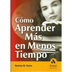 CÓMO APRENDER MÁS EN MENOS TIEMPO. Una guía para estudiantes, profesionales y para los que están continuamente aprendiendo