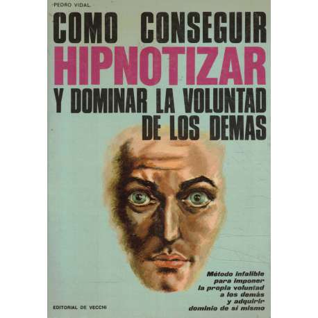 Cómo conseguir hipnotizar y dominar la voluntad de los demás