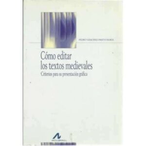 Cómo editar los textos medievales. Criterios para su presentación gráfica