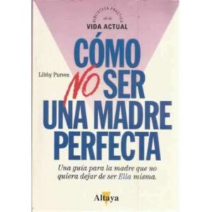 Cómo no ser una madre perfecta