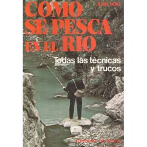 Cómo se pesca en el río. Todas las técnicas y trucos