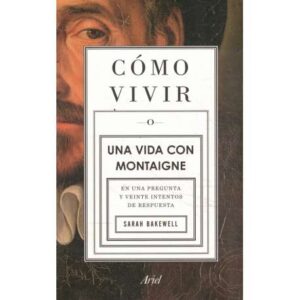 Cómo vivir o una vida con Montaigne