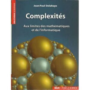 Complexités. Aux limites des mathématiques et de l´informatique