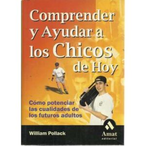 Comprender y ayudar a los chicos de hoy. Cómo potenciar las cualidades de los futuros adultos