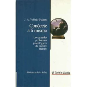 Conócete a ti mismo. Los grandes problemas psicológicos de nuestro tiempo