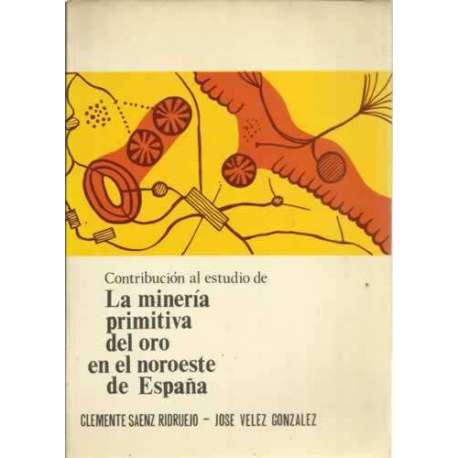 Contribución al estudio de la minería primitiva del oro en el noroeste de España