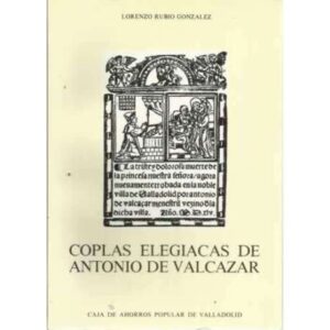 COPLAS ELEGIACAS DE ANTONIO VALCAZAR. Estudio, Edicción y Reproducción del Facsímil