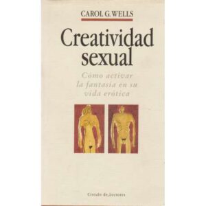 Creatividad sexual. Como activar la fantasía en su vida erótica