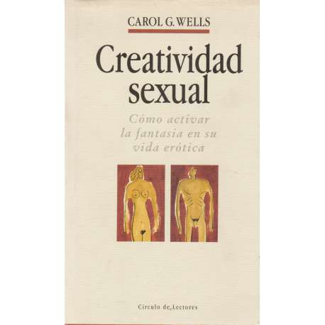 Creatividad sexual. Como activar la fantasía en su vida erótica