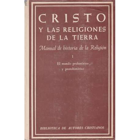 Cristo y las religiones de la tierra I. El mundo prehistórico y protohistórico