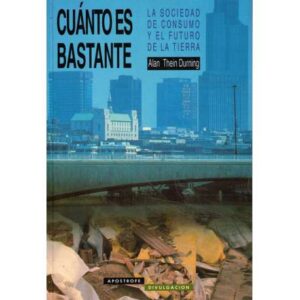 Cuánto es bastante. La sociedad de consumo y el futuro de la tierra
