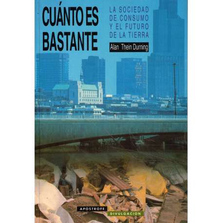 Cuánto es bastante. La sociedad de consumo y el futuro de la tierra