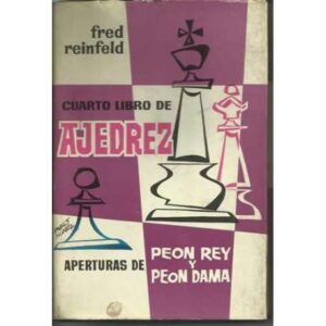 CUARTO LIBRO DE AJEDREZ. APERTURAS DE PEON REY Y PEON DAMA