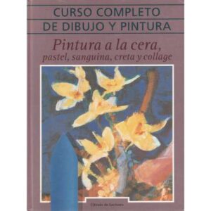 Curso completo de dibujo y pintura. Pintura a la cera, pastel, sanguina, creta...