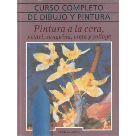 Curso completo de dibujo y pintura. Pintura a la cera, pastel, sanguina, creta...