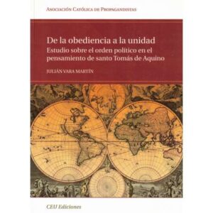 De la obediencia a la unidad. Estudio sobre el orden político en el pensamiento de Santo Tomás de Aquino