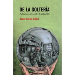 De la soltería. Reflexiones libres sobre la vida célibe