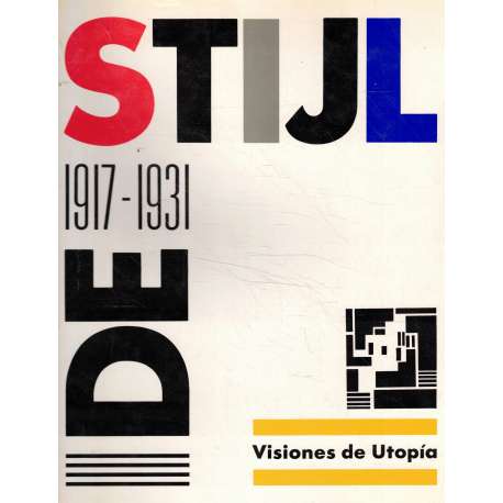 De Stijl: 1917-1931. Visiones de Utopía