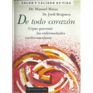 DE TODO CORAZÓN. Cómo prevenir las enfermedades cardiovasculares