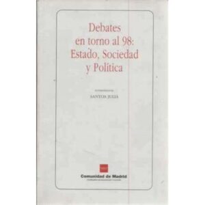 Debates en torno al 98: Estado, sociedad y política