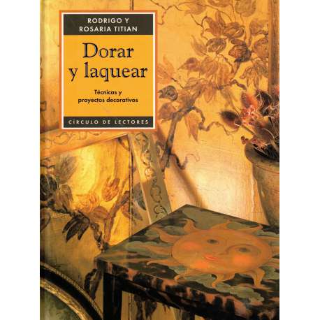 Decorar y laquear. Técnicas y proyectos decorativos