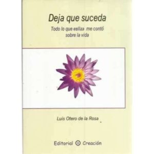 Deja que suceda. Todo lo que ella me contó sobre la vida