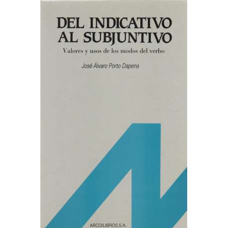 Del indicativo al subjuntivo. Valores y usos de los modos del verbo
