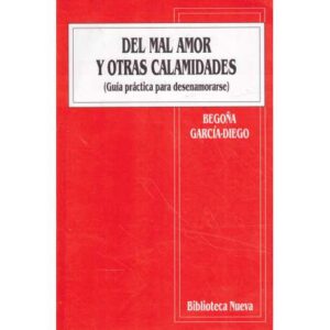 Del mal amor y otras calamidades (Guía práctica para desenamorarse)