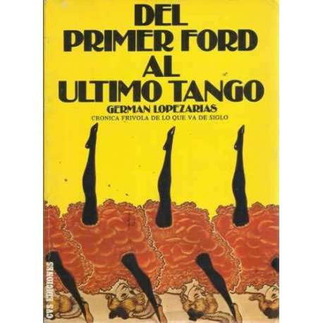 DEL PRIMER FORD AL ÚLTIMO TANGO (Crónica frívola de lo que va de siglo)