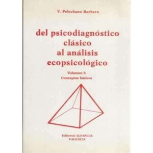 Del psicodiagnóstico clásico al análisis ecopsicológico. Vol 1.- Conceptos básicos