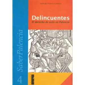 Delincuentes. El derecho de asilo en Palencia