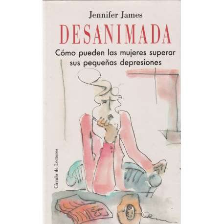 Desanimada. Cómo pueden las mujeres superar sus pequeñas depresiones