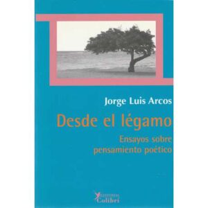 Desde el légamo. Ensayos sobre pensamiento poético