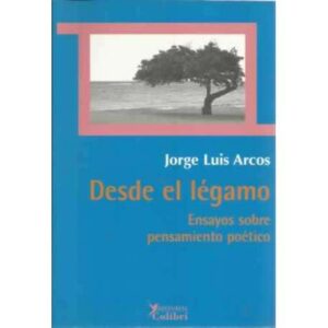 Desde el légano. Ensayos sobre pensamiento poético