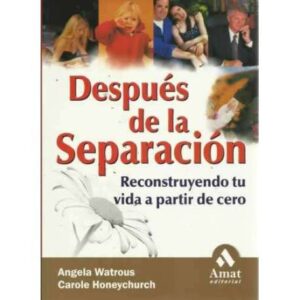 DESPUÉS DE LA SEPARACIÓN. Reconstruyendo tu vida a partir de cero
