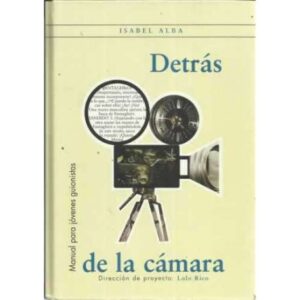 Detrás de la cámara. Manual para jóvenes guionistas