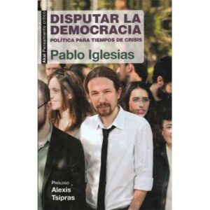 Disputar la democracia. Política para tiempos de crisis